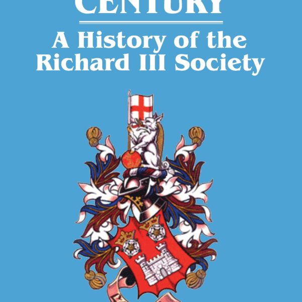 The Ricardian Century: A History of the Richard III Society by John Saunders